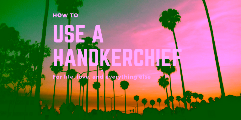 How to use a handkerchief
